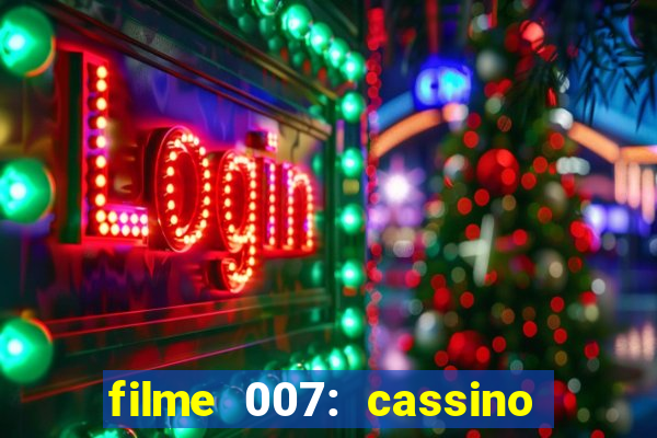 filme 007: cassino royale completo dublado youtube